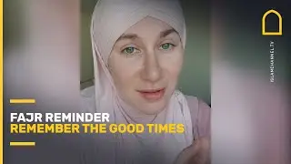 Fajr Reminder | Remember the GOOD times  | Ramadan 2021