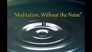 #Meditation Without The Noise.