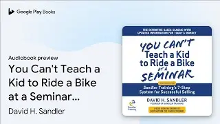 You Can't Teach a Kid to Ride a Bike at a&hellip; by David H. Sandler &middot; Audiobook preview