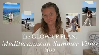 the GLOW UP PLAN: Mediterranean Summer Vibes 2022 | Mamma Mia Summer Plan