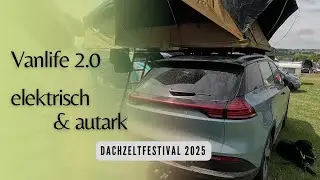 Dachzeltfestival 2025: Elektro-Camper nachhaltig & autark im Realit&auml;tscheck