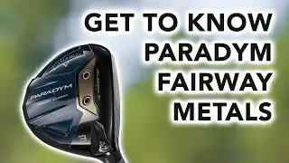 Get To Know The Callaway Paradym Fairway Woods