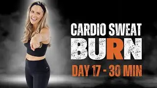30 Minute Cardio Sweat Blast Workout - BURN #17
