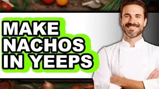 How To Make Nachos In Yeeps - Easy Guide