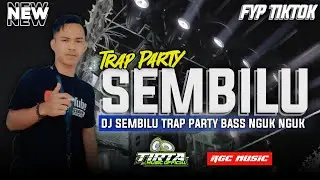 DJ SEMBILU TRAP PARTY BASS NGUK NGUK TERBARU 2025 FYP TIKTOK