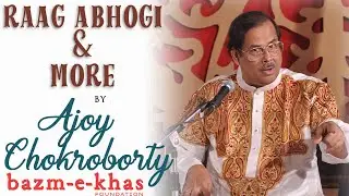 Raag Abhogi and more | Pt. Ajoy Chokroborty | Bazm e Khas