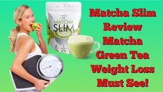 Matcha Slim Review Matcha Green Tea Weight Loss Must See!