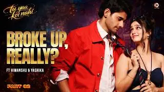 Himanshu Breaks Up With Yashika? | Ft. Himanshu & Yashika | Part 2