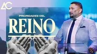 Prioridades Del Reino | Pastor Abraham Cruz