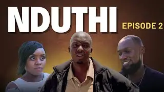 NDUTHI EPISODE 2 