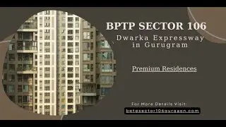 BPTP Sector 106 Dwarka Expressway Gurugram: A New Standard In Apartment Living