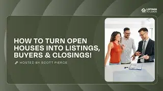 How to Turn Open Houses into Listings, Buyers & Closings!