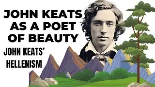 John Keats as a Poet of Beauty | John Keats&rsquo; Hellenism
