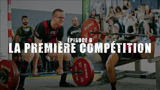 ÉPISODE 6 : LA PREMIÈRE COMPÉTITION - 1 AN DE FORCE ATHLÉTIQUE