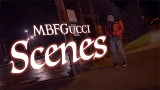 MBFGucci  - Scenes (Official Music Video)