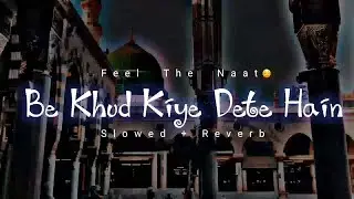 Be khud kiye dete hai  New Naat 2025 | Syed Hassan Ullah Hussaini | | Slowed And Reverb Naat | REMIX