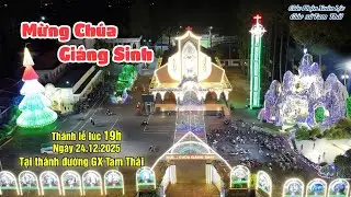 GX. Tam Thái  : 🔴 MỪNG CHÚA GIÁNG SINH 2025, CHÚA Đến Với Muôn Người - Ánh Sáng Tình Yêu Cứu Độ.