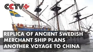 Replica of Ancient Swedish Merchant Ship Plans Another Voyage to China