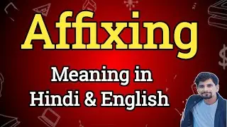 Affixing Meaning in Hindi | Affixing Ka Matlab kya Hota hai| English to Hindi dictionary