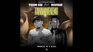 Thom ce ft Newman Zm Tawamwenemo