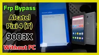 Frp Bypass Alcatel Pixi 4 (7) 9003X Marshmallow 6.0.1 Without PC