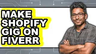 How to Make a Shopify Gig on Fiverr (Updated 2025)