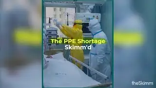The PPE Shortage, Skimm'd.