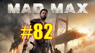 Mad Max Walkthrough & Gameplay - Part 82 - The Overlook Transfer Tank Camp 2