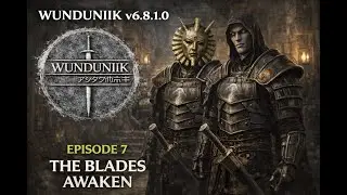 THE BLADES AWAKEN | WUNDUNIIK 6.8.1.0 | DEATH KNIGHT SUMMONER BUILD | EPISODE 7