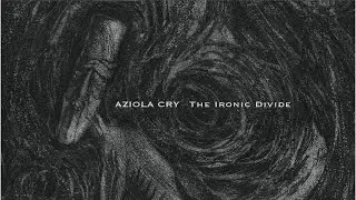 AZIOLA CRY - The Making of The Ironic Divide
