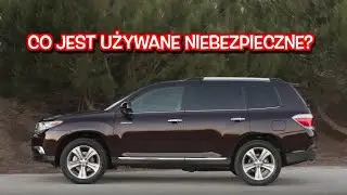 Używany samoch&oacute;d Toyota Highlander II 2007-2013 &ndash; przed zakupem sp&oacute;jrz na te problematyczne obszary