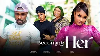 Becoming Her - Mercy Isoyip, Christian Ochiagha, Blessing Onwukwe, Anita Nwachi, 2025 Nigerian Movie