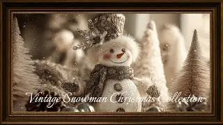 ⛄ Vintage Snowman Christmas Collection 🎄 Cozy TV Art Screensaver | Calm Music #StarfieldGallery