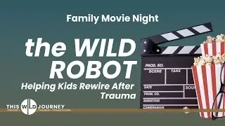 Family Movie Night | WILD ROBOT: Helping Kids Rewire After Trauma
