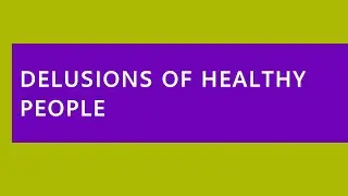 Audio Read: Delusions of Healthy People