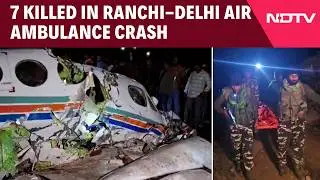 Jharkhand Plane Crash | All 7 Killed As Ranchi-Delhi Air Ambulance Crashes Minutes After Takeoff