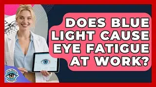 Does Blue Light Cause Eye Fatigue At Work? - Eye Health Experts