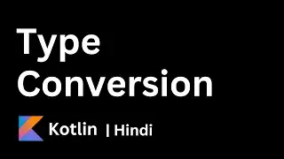 07. Kotlin Type Conversion | Kotlin Beginner Tutorials | Complete Course