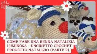 🦌✨ Renna Natalizia Amigurumi Luminosa | Tutorial Uncinetto Facile Passo Passo 🎄🧶 (PARTE 2)
