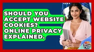 Should You Accept Website Cookies? Online Privacy Explained. - Raising Digital Kids