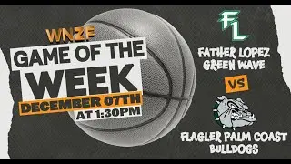 Dec 7 2024 | Father Lopez Green Waves 🆚 Flagler Palm Coast Bulldogs | WNZF Game of the Week