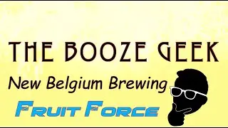 The Booze Geek &mdash; Эпизод №337 &mdash; New Belgium Brewing: Fruit Force
