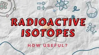 What are Radioactive Isotopes and how are they used?
