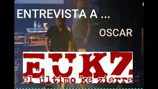 ENTREVISTA A OSCAR - EL ULTIMO KE ZIERRE
