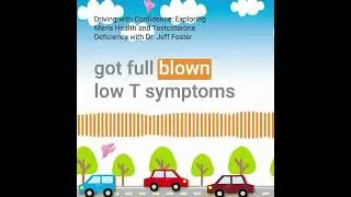 Driving with Confidence  Exploring Men's Health and Testosterone Deficiency with Dr  Jeff Foster