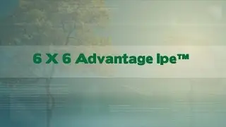 6 X 6 Advantage Ipe&trade;