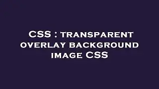 CSS : transparent overlay background image CSS