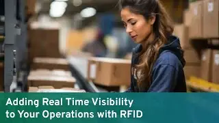 Adding Real Time Visibility to Your Operations with RFID