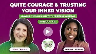 Quiet Courage & Trusting Your Inner Vision: Leaving the Safe Path with Princess Uchekwe