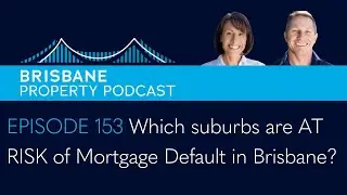 Episode 153 Which suburbs are AT RISK of Mortgage Default in Brisbane?